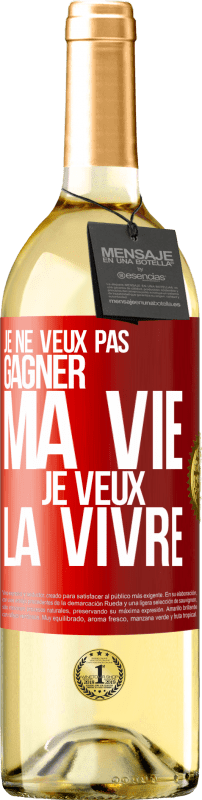 29,95 € | Vin blanc Édition WHITE Je ne veux pas gagner ma vie, je veux la vivre Étiquette Rouge. Étiquette personnalisable Vin jeune Récolte 2024 Verdejo