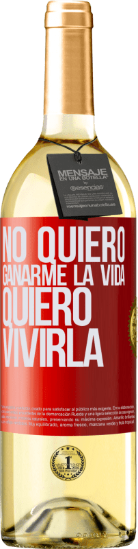 29,95 € | Vino Blanco Edición WHITE No quiero ganarme la vida, quiero vivirla Etiqueta Roja. Etiqueta personalizable Vino joven Cosecha 2024 Verdejo