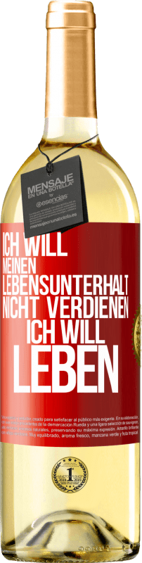 29,95 € | Weißwein WHITE Ausgabe Ich will meinen Lebensunterhalt nicht verdienen, ich will leben Rote Markierung. Anpassbares Etikett Junger Wein Ernte 2024 Verdejo