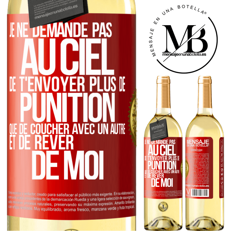 29,95 € Envoi gratuit | Vin blanc Édition WHITE Je ne demande pas au ciel de t'envoyer plus de punition que de coucher avec un autre et de rêver de moi Étiquette Rouge. Étiquette personnalisable Vin jeune Récolte 2024 Verdejo