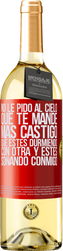 29,95 € Envío gratis | Vino Blanco Edición WHITE No le pido al cielo que te mande más castigo, que estés durmiendo con otra y estés soñando conmigo Etiqueta Roja. Etiqueta personalizable Vino joven Cosecha 2025 Verdejo