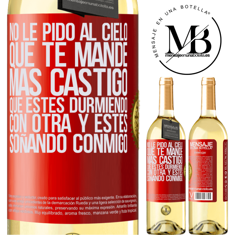 29,95 € Envío gratis | Vino Blanco Edición WHITE No le pido al cielo que te mande más castigo, que estés durmiendo con otra y estés soñando conmigo Etiqueta Roja. Etiqueta personalizable Vino joven Cosecha 2024 Verdejo