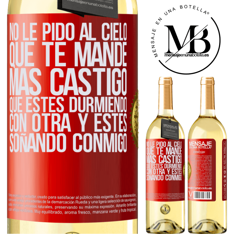 29,95 € Envío gratis | Vino Blanco Edición WHITE No le pido al cielo que te mande más castigo, que estés durmiendo con otra y estés soñando conmigo Etiqueta Roja. Etiqueta personalizable Vino joven Cosecha 2025 Verdejo