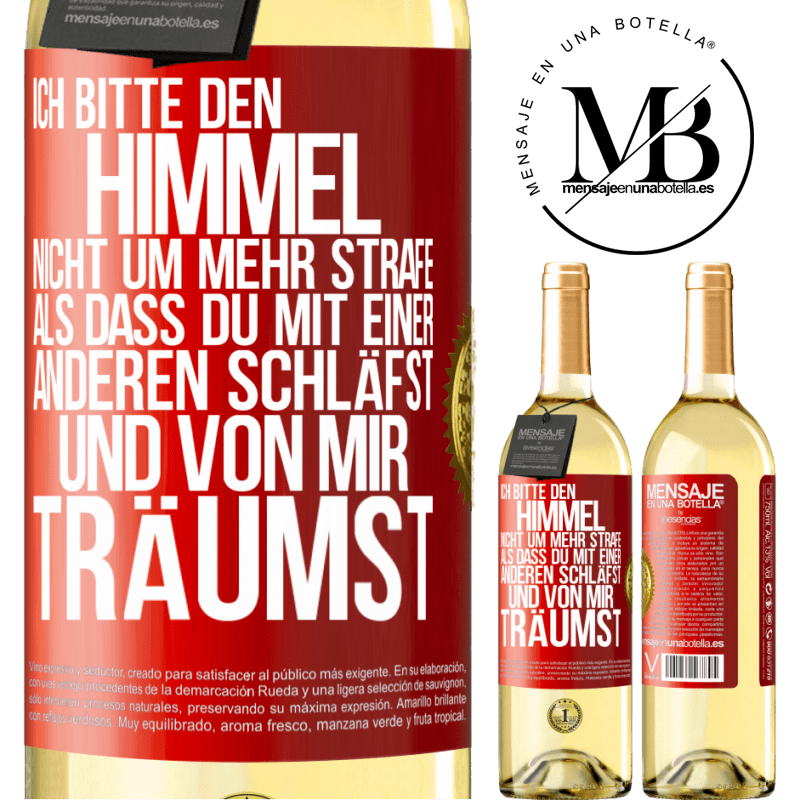 29,95 € Kostenloser Versand | Weißwein WHITE Ausgabe Ich bitte den Himmel nicht um mehr Strafe, als dass du mit einer anderen schläfst und von mir träumst Rote Markierung. Anpassbares Etikett Junger Wein Ernte 2024 Verdejo