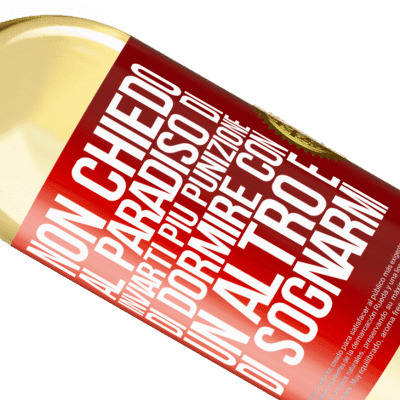 Espressioni Uniche e Personali. «Non chiedo al paradiso di inviarti più punizione, di dormire con un altro e di sognarmi» Edizione WHITE