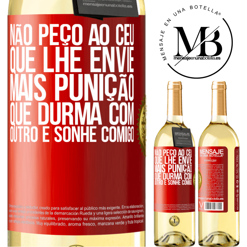 29,95 € Envio grátis | Vinho branco Edição WHITE Não peço ao céu que lhe envie mais punição, que durma com outro e sonhe comigo Etiqueta Vermelha. Etiqueta personalizável Vinho jovem Colheita 2024 Verdejo