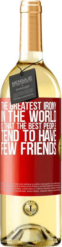 29,95 € 送料無料 | 白ワイン WHITEエディション 世界で最も皮肉なことは、最高の人には友人がほとんどいないということです 赤いタグ. カスタマイズ可能なラベル 若いワイン 収穫 2023 Verdejo