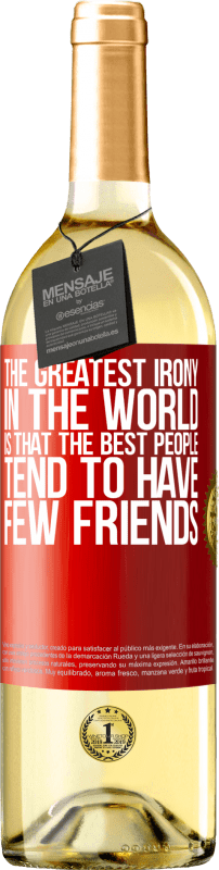 29,95 € | White Wine WHITE Edition The greatest irony in the world is that the best people tend to have few friends Red Label. Customizable label Young wine Harvest 2025 Verdejo