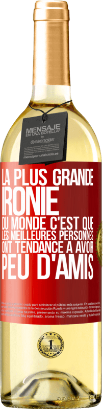 29,95 € | Vin blanc Édition WHITE La plus grande ironie du monde c'est que les meilleures personnes ont tendance à avoir peu d'amis Étiquette Rouge. Étiquette personnalisable Vin jeune Récolte 2024 Verdejo