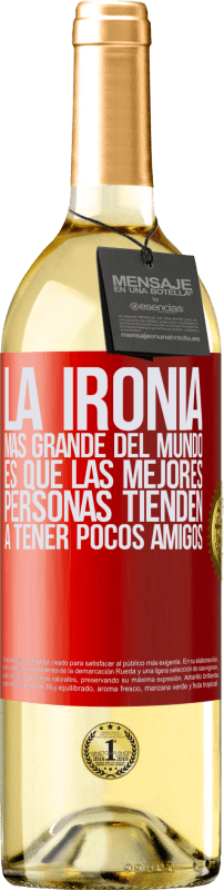 29,95 € | Vino Blanco Edición WHITE La ironía más grande del mundo, es que las mejores personas tienden a tener pocos amigos Etiqueta Roja. Etiqueta personalizable Vino joven Cosecha 2024 Verdejo