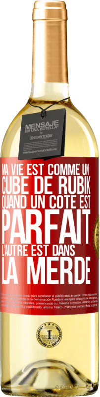 29,95 € | Vin blanc Édition WHITE Ma vie est comme un cube de Rubik. Quand un côté est parfait, l'autre est dans la merde Étiquette Rouge. Étiquette personnalisable Vin jeune Récolte 2024 Verdejo