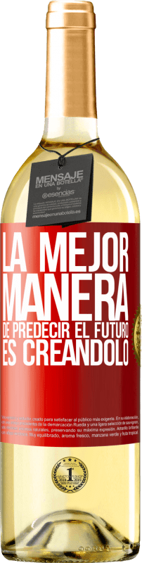 «La mejor manera de predecir el futuro es creándolo» Edición WHITE