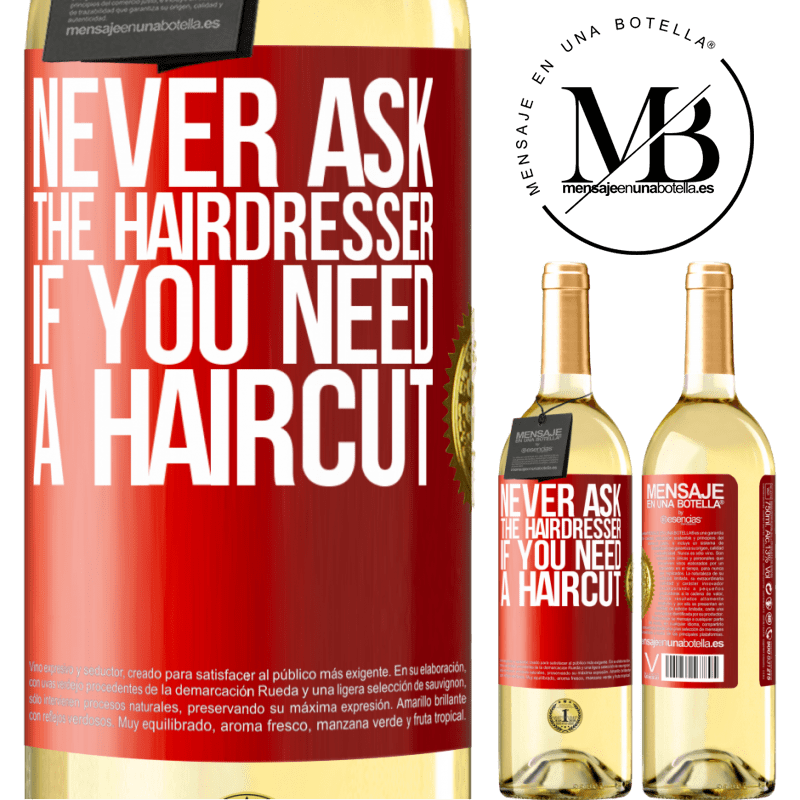 29,95 € Free Shipping | White Wine WHITE Edition Never ask the hairdresser if you need a haircut Red Label. Customizable label Young wine Harvest 2025 Verdejo