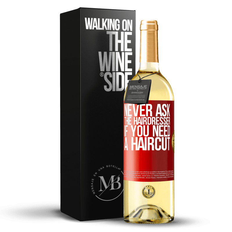 29,95 € Free Shipping | White Wine WHITE Edition Never ask the hairdresser if you need a haircut Red Label. Customizable label Young wine Harvest 2024 Verdejo