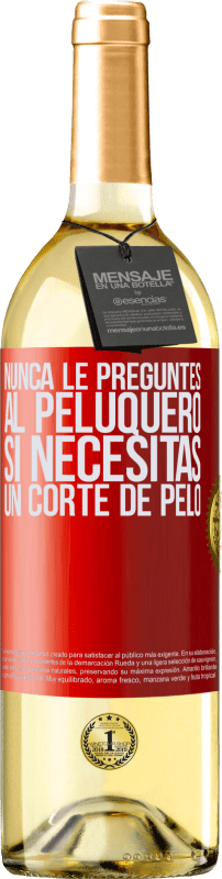 29,95 € | Vino Blanco Edición WHITE Nunca le preguntes al peluquero si necesitas un corte de pelo Etiqueta Roja. Etiqueta personalizable Vino joven Cosecha 2024 Verdejo