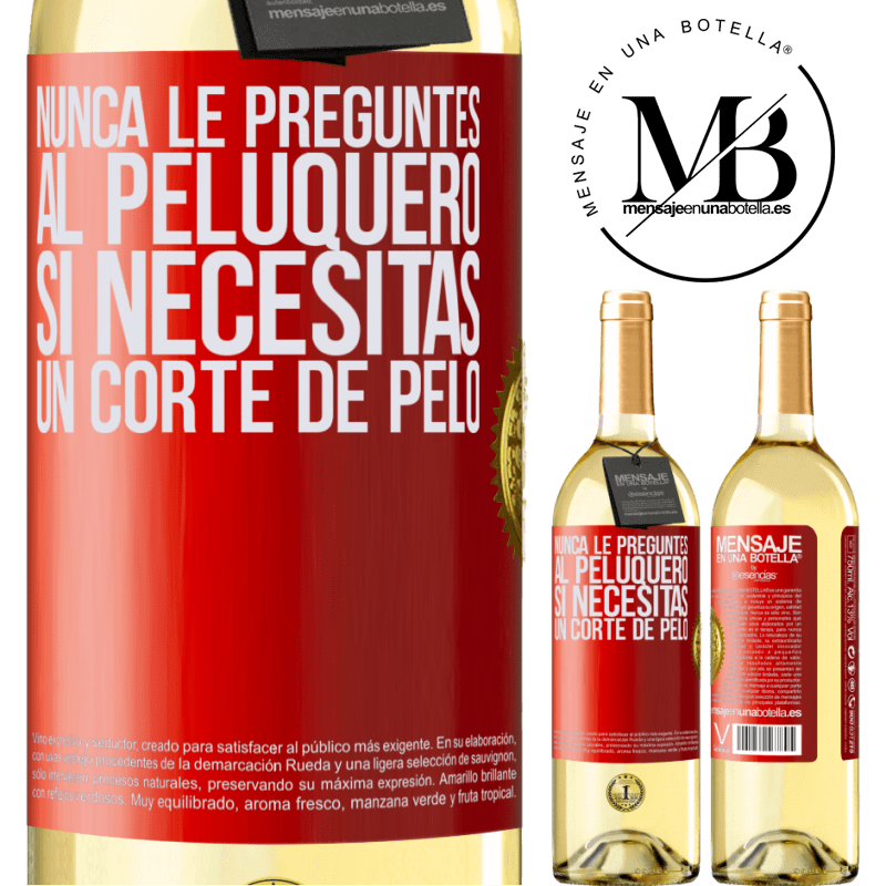 29,95 € Envío gratis | Vino Blanco Edición WHITE Nunca le preguntes al peluquero si necesitas un corte de pelo Etiqueta Roja. Etiqueta personalizable Vino joven Cosecha 2025 Verdejo