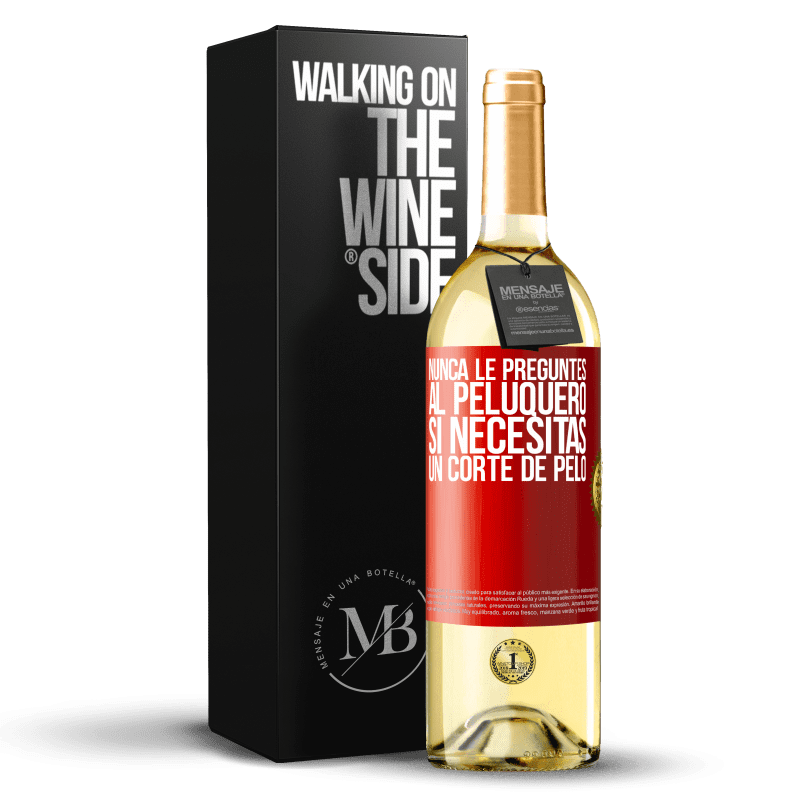 29,95 € Envío gratis | Vino Blanco Edición WHITE Nunca le preguntes al peluquero si necesitas un corte de pelo Etiqueta Roja. Etiqueta personalizable Vino joven Cosecha 2024 Verdejo