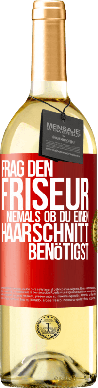 29,95 € | Weißwein WHITE Ausgabe Frag den Friseur niemals, ob du einen Haarschnitt benötigst Rote Markierung. Anpassbares Etikett Junger Wein Ernte 2023 Verdejo