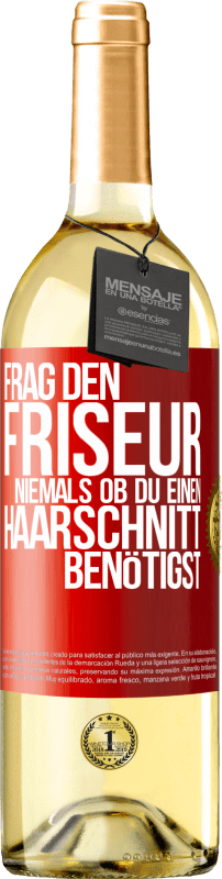 29,95 € | Weißwein WHITE Ausgabe Frag den Friseur niemals, ob du einen Haarschnitt benötigst Rote Markierung. Anpassbares Etikett Junger Wein Ernte 2024 Verdejo