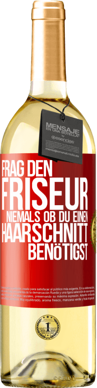 29,95 € | Weißwein WHITE Ausgabe Frag den Friseur niemals, ob du einen Haarschnitt benötigst Rote Markierung. Anpassbares Etikett Junger Wein Ernte 2025 Verdejo