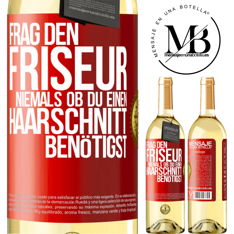 29,95 € Kostenloser Versand | Weißwein WHITE Ausgabe Frag den Friseur niemals, ob du einen Haarschnitt benötigst Rote Markierung. Anpassbares Etikett Junger Wein Ernte 2023 Verdejo