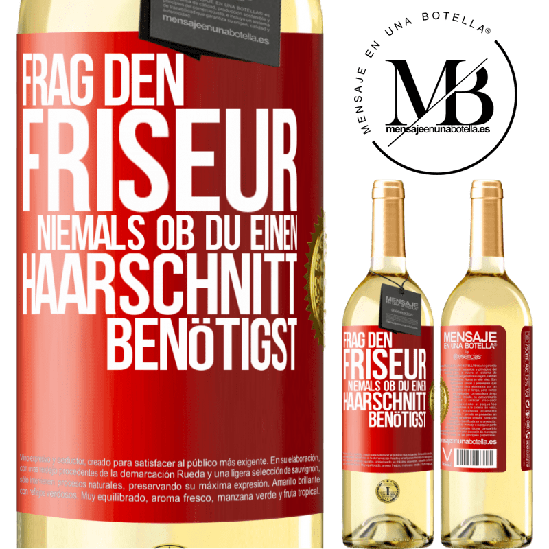 29,95 € Kostenloser Versand | Weißwein WHITE Ausgabe Frag den Friseur niemals, ob du einen Haarschnitt benötigst Rote Markierung. Anpassbares Etikett Junger Wein Ernte 2025 Verdejo