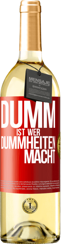 29,95 € | Weißwein WHITE Ausgabe Dumm ist, wer Dummheiten macht Rote Markierung. Anpassbares Etikett Junger Wein Ernte 2023 Verdejo