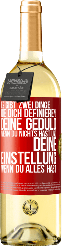 29,95 € | Weißwein WHITE Ausgabe Es gibt zwei Dinge, die dich definieren: deine Geduld, wenn du nichts hast, und deine Einstellung, wenn du alles hast Rote Markierung. Anpassbares Etikett Junger Wein Ernte 2024 Verdejo