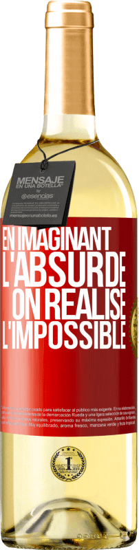 «En imaginant l'absurde on réalise l'impossible» Édition WHITE