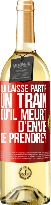 29,95 € | Vin blanc Édition WHITE Qui laisse partir un train qu'il meurt d'envie de prendre? Étiquette Rouge. Étiquette personnalisable Vin jeune Récolte 2024 Verdejo