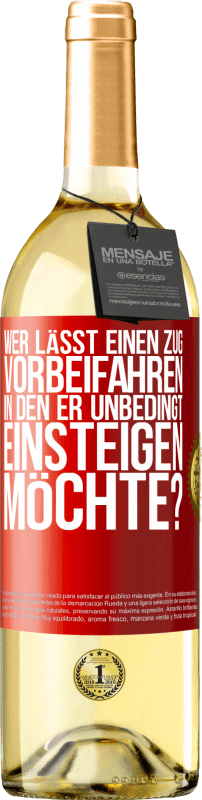 29,95 € | Weißwein WHITE Ausgabe Wer lässt einen Zug vorbeifahren, in den er unbedingt einsteigen möchte? Rote Markierung. Anpassbares Etikett Junger Wein Ernte 2024 Verdejo