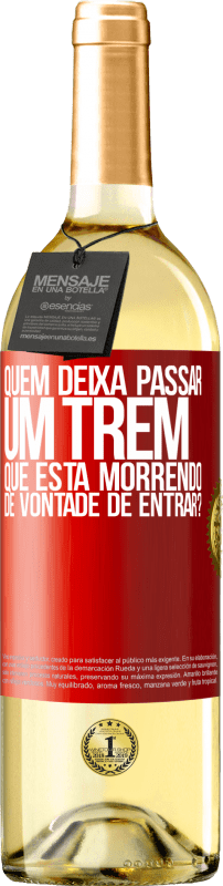 Envio grátis | Vinho branco Edição WHITE quem deixa passar um trem que está morrendo de vontade de entrar? Etiqueta Vermelha. Etiqueta personalizável Vinho jovem Colheita 2025 Verdejo