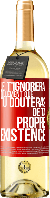 29,95 € | Vin blanc Édition WHITE Je t'ignorerai tellement que tu douteras de ta propre existence Étiquette Rouge. Étiquette personnalisable Vin jeune Récolte 2024 Verdejo