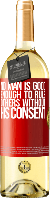 29,95 € | White Wine WHITE Edition No man is good enough to rule others without his consent Red Label. Customizable label Young wine Harvest 2024 Verdejo