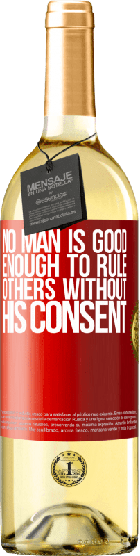 29,95 € Free Shipping | White Wine WHITE Edition No man is good enough to rule others without his consent Red Label. Customizable label Young wine Harvest 2025 Verdejo