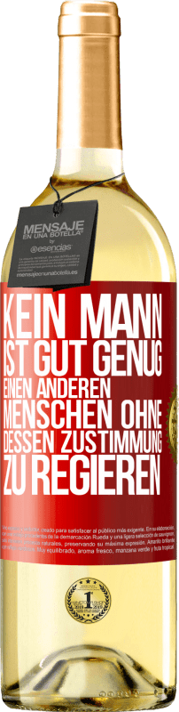 29,95 € | Weißwein WHITE Ausgabe Kein Mann ist gut genug, einen anderen Menschen ohne dessen Zustimmung zu regieren Rote Markierung. Anpassbares Etikett Junger Wein Ernte 2024 Verdejo