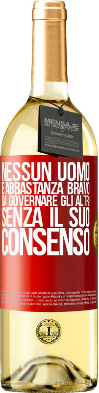 29,95 € | Vino bianco Edizione WHITE Nessun uomo è abbastanza bravo da governare gli altri senza il suo consenso Etichetta Rossa. Etichetta personalizzabile Vino giovane Raccogliere 2024 Verdejo