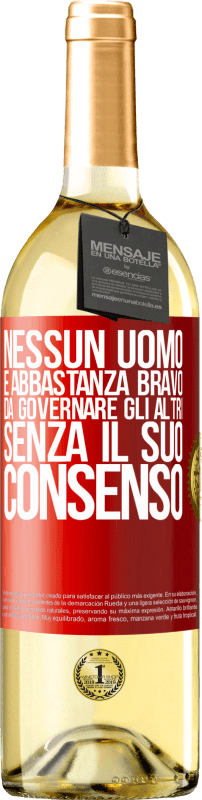 29,95 € Spedizione Gratuita | Vino bianco Edizione WHITE Nessun uomo è abbastanza bravo da governare gli altri senza il suo consenso Etichetta Rossa. Etichetta personalizzabile Vino giovane Raccogliere 2025 Verdejo