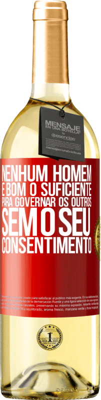29,95 € Envio grátis | Vinho branco Edição WHITE Nenhum homem é bom o suficiente para governar os outros sem o seu consentimento Etiqueta Vermelha. Etiqueta personalizável Vinho jovem Colheita 2025 Verdejo