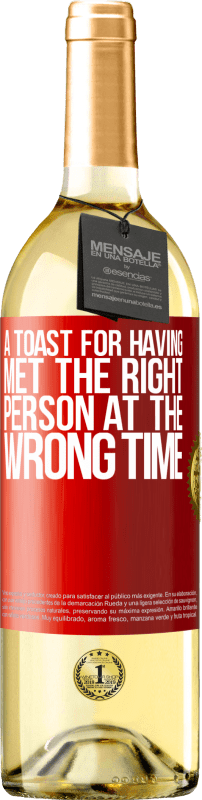 «A toast for having met the right person at the wrong time» WHITE Edition