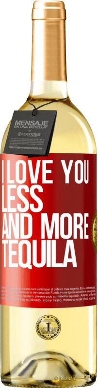 29,95 € Free Shipping | White Wine WHITE Edition I love you less and more tequila Red Label. Customizable label Young wine Harvest 2022 Verdejo
