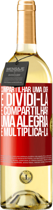 «Compartilhar uma dor é dividi-la e compartilhar uma alegria é multiplicá-la» Edição WHITE