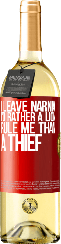 29,95 € | White Wine WHITE Edition I leave Narnia. I'd rather a lion rule me than a thief Red Label. Customizable label Young wine Harvest 2023 Verdejo