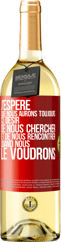 29,95 € | Vin blanc Édition WHITE J'espère que nous aurons toujours ce désir de nous chercher et de nous rencontrer quand nous le voudrons Étiquette Rouge. Étiquette personnalisable Vin jeune Récolte 2024 Verdejo