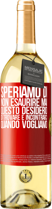 29,95 € | Vino bianco Edizione WHITE Speriamo di non esaurire mai questo desiderio di trovare e incontrarci quando vogliamo Etichetta Rossa. Etichetta personalizzabile Vino giovane Raccogliere 2025 Verdejo