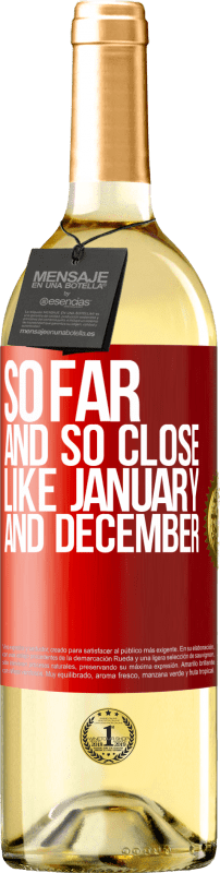 «So far and so close, like January and December» WHITE Edition