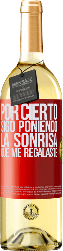 29,95 € Envío gratis | Vino Blanco Edición WHITE Por cierto, sigo poniendo la sonrisa que me regalaste Etiqueta Roja. Etiqueta personalizable Vino joven Cosecha 2024 Verdejo