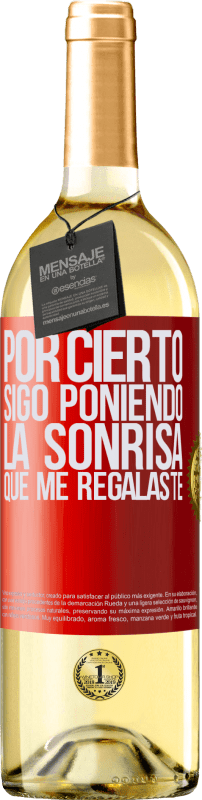 «Por cierto, sigo poniendo la sonrisa que me regalaste» Edición WHITE