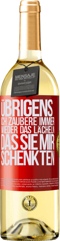 «Übrigens, ich zaubere immer wieder das Lächeln, das Sie mir schenkten» WHITE Ausgabe