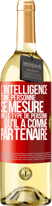 «L'intelligence d'une personne se mesure par le type de personne qu'il a comme partenaire» Édition WHITE